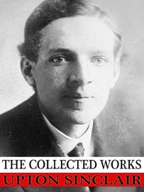 The Collected Works of Upton Sinclair - Upton Sinclair