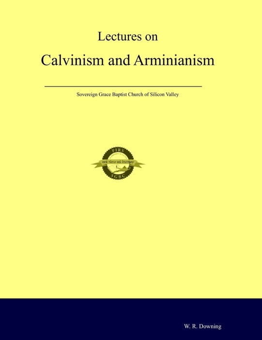 Lectures On Calvinism and Arminianism
