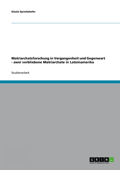 Matriarchatsforschung in Vergangenheit und Gegenwart - zwei verbliebene Matriarchate in Lateinamerika