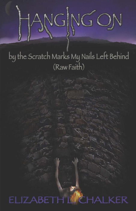Hanging On By the Scratch Marks My Nails Left Behind (Raw Faith)
