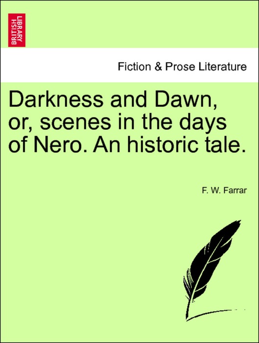 Darkness and Dawn, or, scenes in the days of Nero. An historic tale. Third Edition