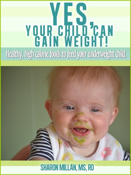 Yes, Your Child Can Gain Weight!  Healthy, High Calorie Foods To Feed Your Underweight Child.