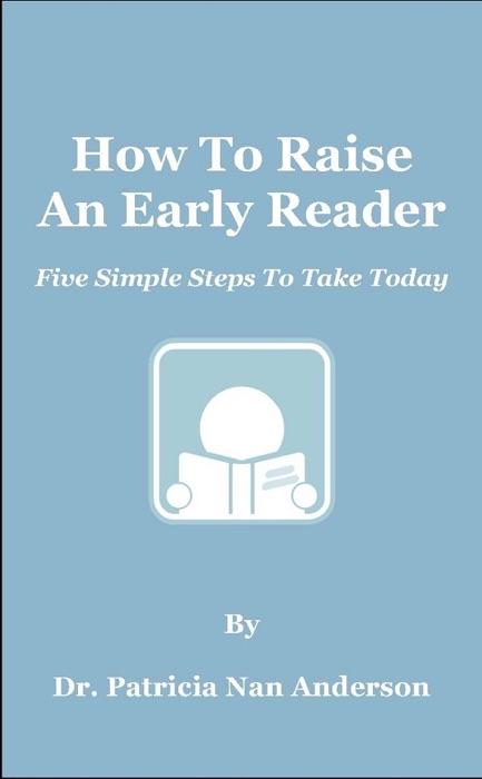 How to Raise an Early Reader: Five Simple Steps to Take Today