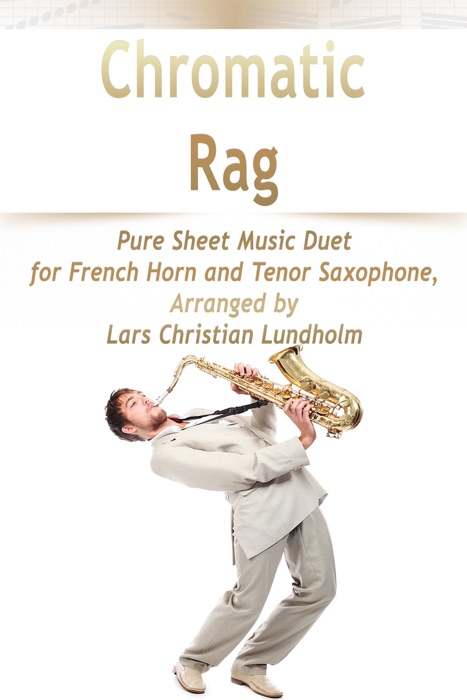 Chromatic Rag Pure Sheet Music Duet for French Horn and Tenor Saxophone, Arranged by Lars Christian Lundholm