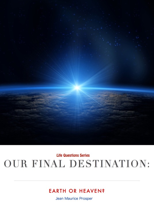 Our Final Destination: Earth or Heaven?