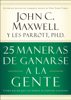 25 maneras de ganarse a la gente - John C. Maxwell