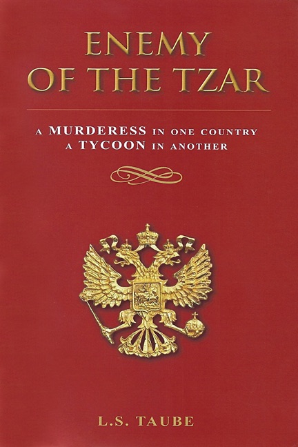 Enemy of the Tzar: A Murderess In One Country, a Tycoon In Another