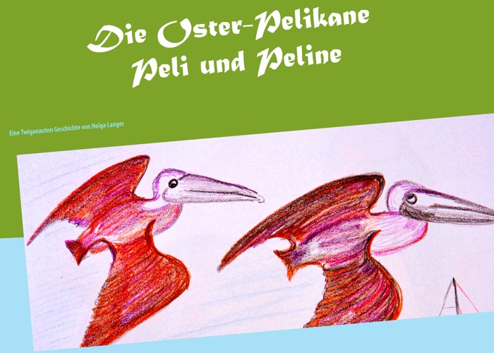 Die Oster-Pelikane Peli und Peline