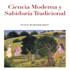 Ciencia Moderna y Sabiduría Tradicional - Titus Burckhardt
