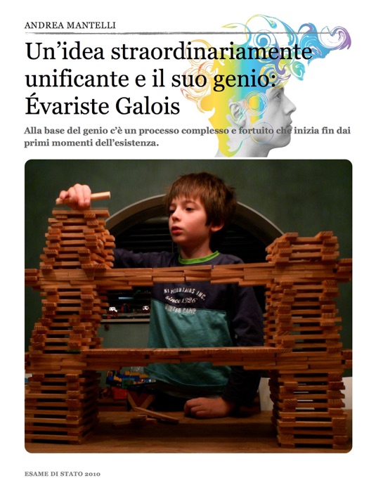 Un’idea straordinariamente unificante e il suo genio: Évariste Galois