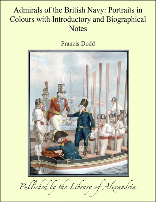 Admirals of the British Navy: Portraits in Colours with Introductory and Biographical Notes