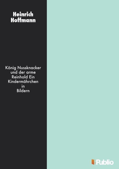 König Nußknacker und der arme Reinhold - Ein Kindermährchen in Bildern