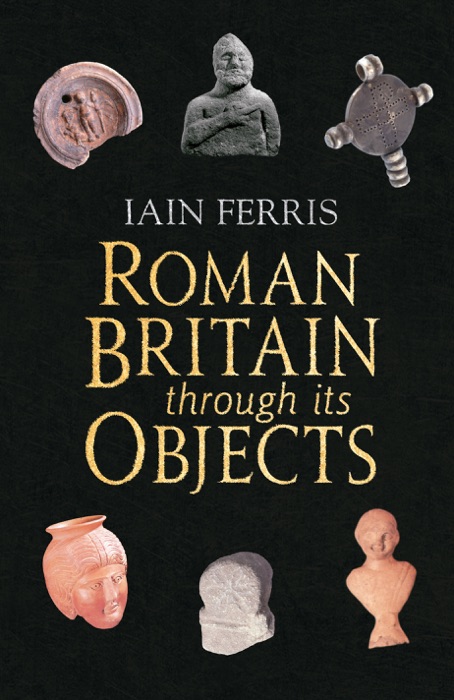 Roman Britain Through Its Objects