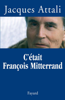 C'était François Mitterrand - Jacques Attali