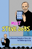Meet Steve Jobs: An Illustrated Biography of Steve Jobs. For Children Age 6 & Up - Jeanette Donaldson
