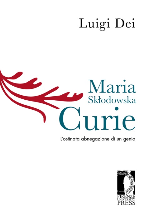 Maria Skłodowska Curie. L’ostinata abnegazione di un genio