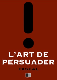 L'Art de persuader - Blaise Pascal