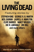 The Living Dead - John Joseph Adams, Stephen King, George R.R. Martin, Neil Gaiman, Laurell K. Hamilton, Clive Barker, Nancy Holder, Joe Hill, Joe R. Lansdale, Robert Silverberg, Kelly Link, Poppy Z. Brite & Will McIntosh