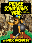 Prince Jonathan's War: A Bible Story - Mick Michaels