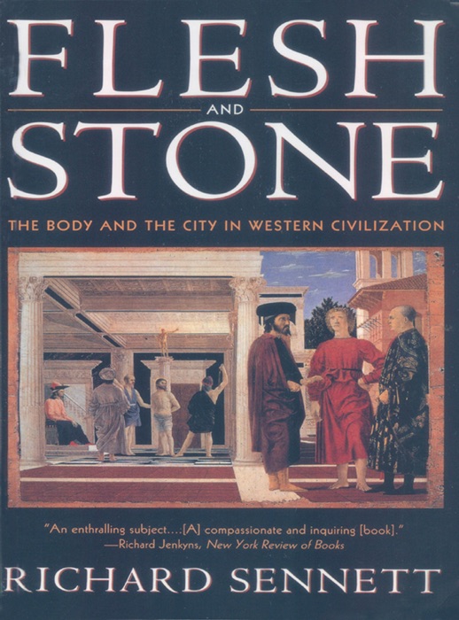 Flesh and Stone: The Body and the City in Western Civilization