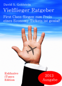 Vielflieger Ratgeber: First Class fliegen zum Preis eines Economy Tickets ist genial. - David S. Goldstein