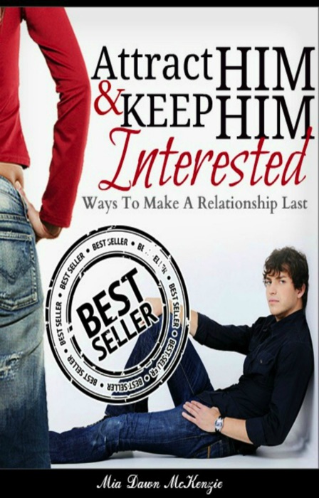 Attract Him & Keep Him Interested In You: Ways To Make A Relationship Last