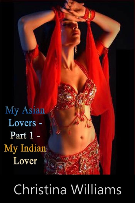 My Asian Lovers Part 1 an Indian Lover