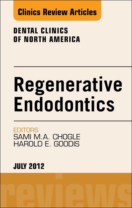 Regenerative Endodontics, An Issue of Dental Clinics - E-Book