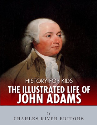 History for Kids: The Illustrated Life of John Adams