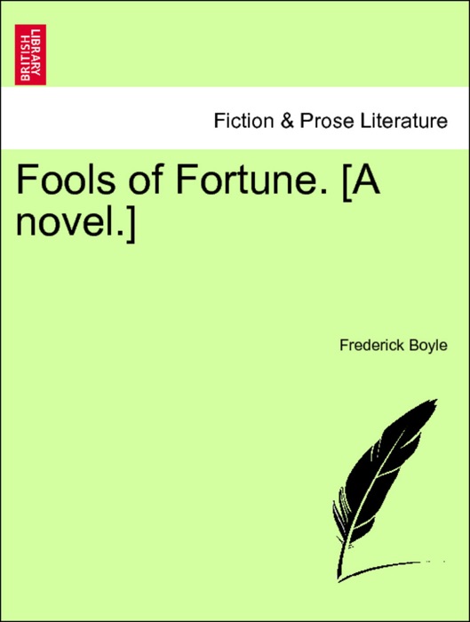 Fools of Fortune. [A novel.] Vol. I