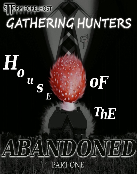 Gathering Hunters: House of the Abandoned. Part One