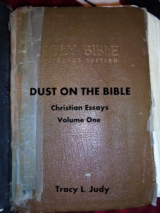 Dust On The Bible: Christian Essays Volume One