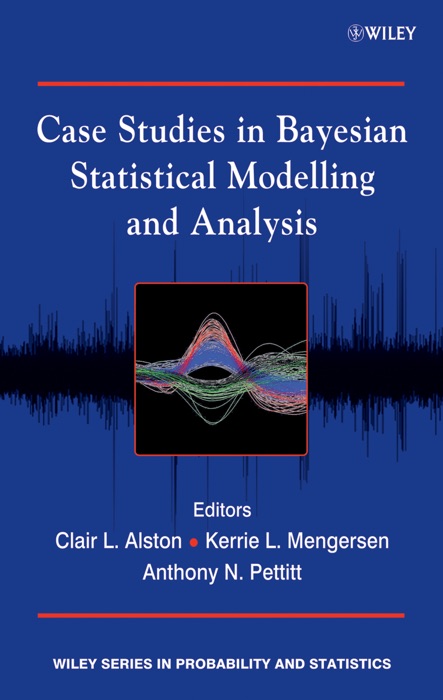 Case Studies in Bayesian Statistical Modelling and Analysis