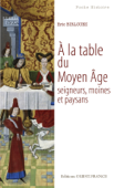 A la table du Moyen Age. Seigneurs, moines et paysans - Eric Birlouez