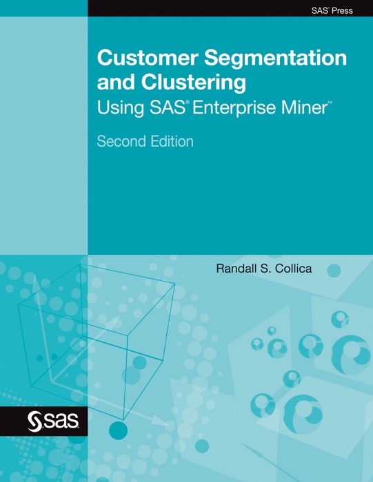 Customer Segmentation and Clustering Using SAS Enterprise Miner, Second Edition