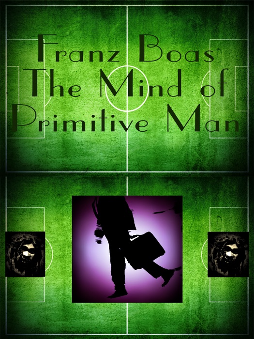 Franz Boas: The Mind of Primitive Man