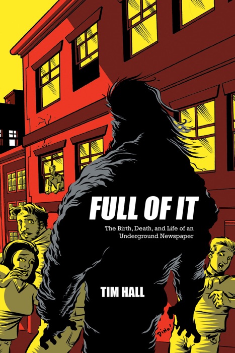 Full Of It: The Birth, Death, and Life of an Underground Newspaper