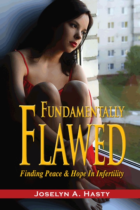 Fundamentally Flawed: Finding Peace and Hope In Infertility