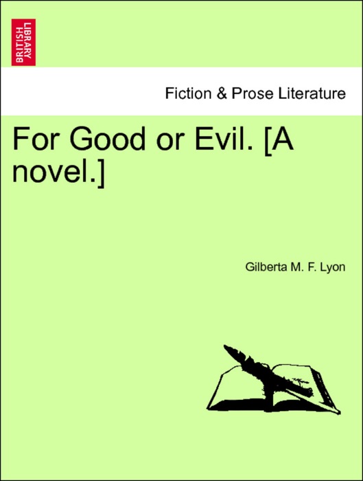 For Good or Evil. [A novel.] VOL. I