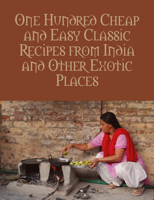 One Hundred Cheap and Easy Classic Recipes from India and Other Exotic Places
