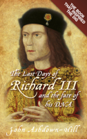 John Ashdown-Hill - The Last Days of Richard III and the fate of his DNA artwork