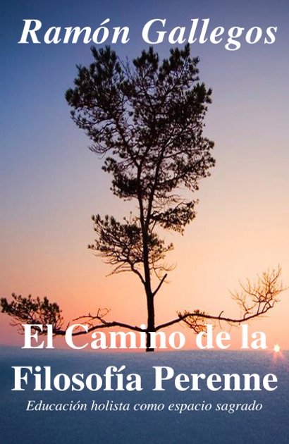 El camino de la filosofía perenne por Ramón Gallegos en iBooks