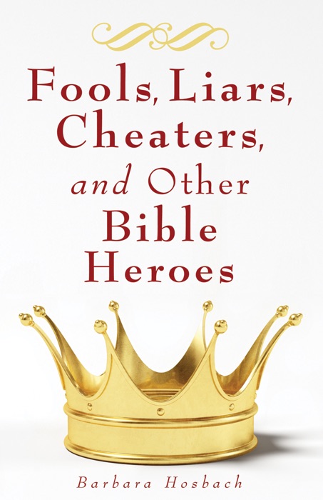 Fools, Liars, Cheaters, and Other Bible Heroes