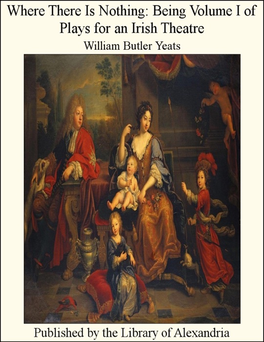 Where There Is Nothing: Being Volume I of Plays for an Irish Theatre