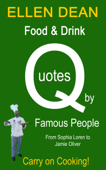 Food & Drink Quotes by Famous People from Sophia Loren to Jamie Oliver. Carry on Cooking! - Ellen Dean