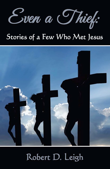 Even a Thief: Stories of a Few Who Met Jesus