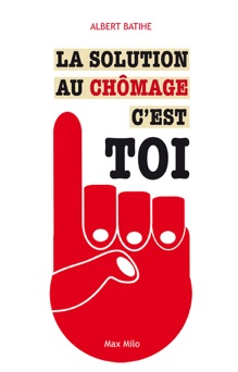 La solution au chômage c’est toi - Albert Batihe