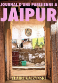 Journal d'une Parisienne à Jaipur - Claire Kaczynski