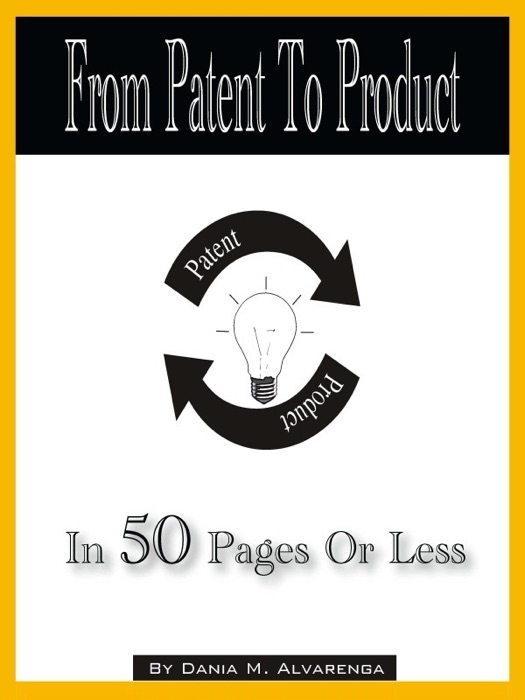 From Patent to Product In 50 Pages or Less!