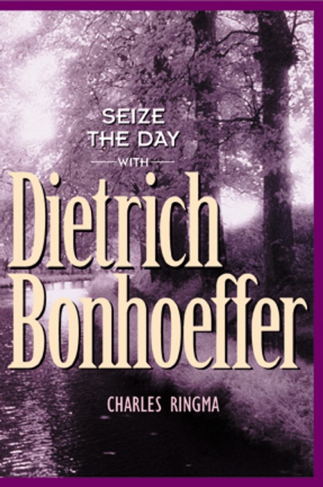 Seize the Day -- with Dietrich Bonhoeffer